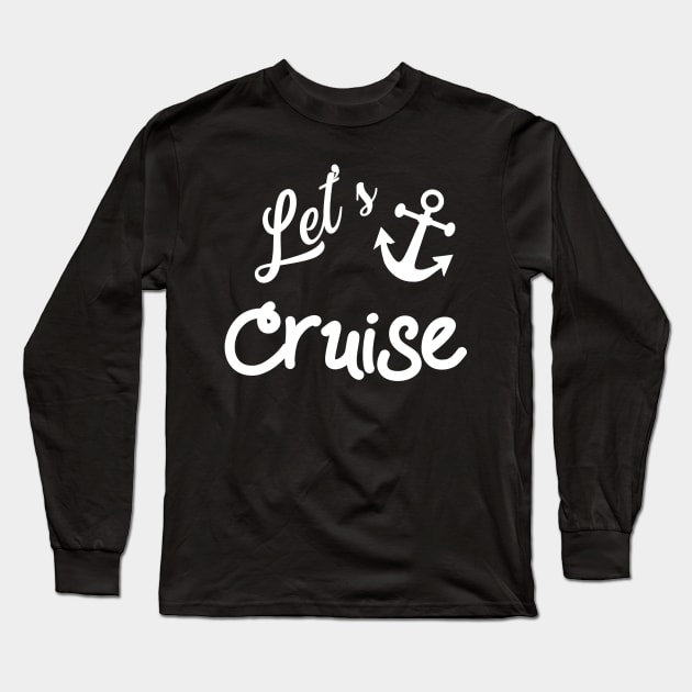Lets Cruise with Nautical Anchor Long Sleeve T-Shirt by CoastalDesignStudios